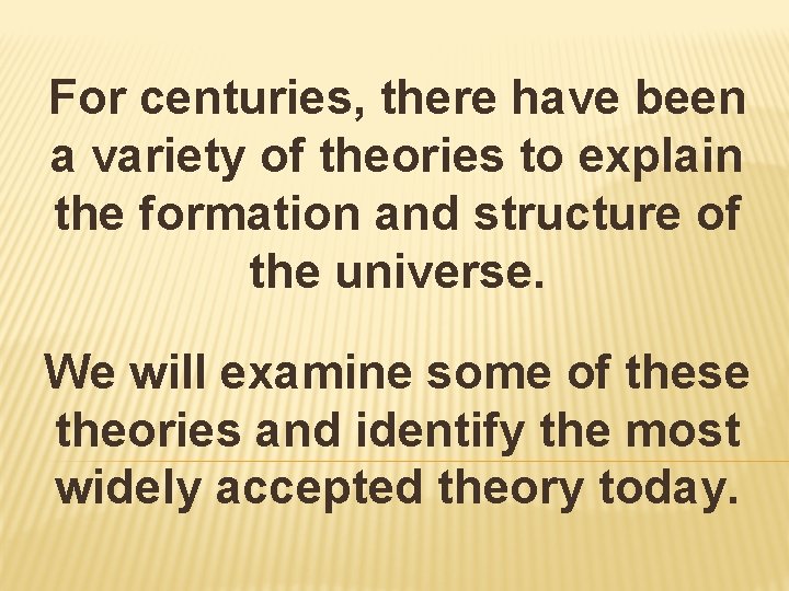 For centuries, there have been a variety of theories to explain the formation and For centuries, there have been a variety of theories to explain the formation and