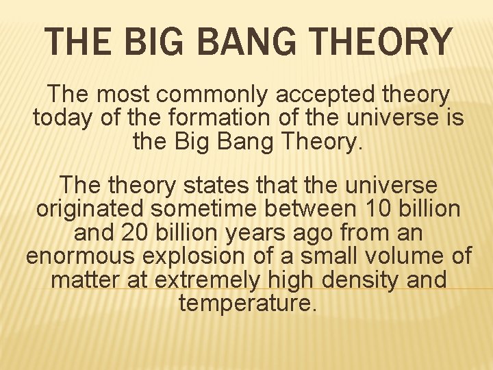 THE BIG BANG THEORY The most commonly accepted theory today of the formation of THE BIG BANG THEORY The most commonly accepted theory today of the formation of