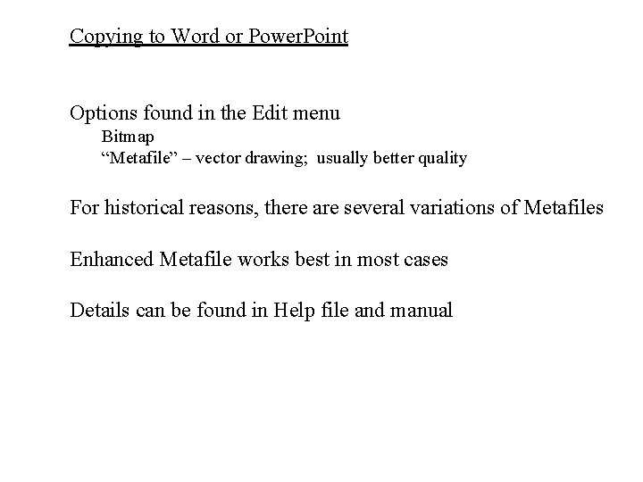 Copying to Word or Power. Point Options found in the Edit menu Bitmap “Metafile”