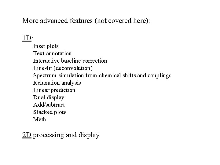 More advanced features (not covered here): 1 D: Inset plots Text annotation Interactive baseline