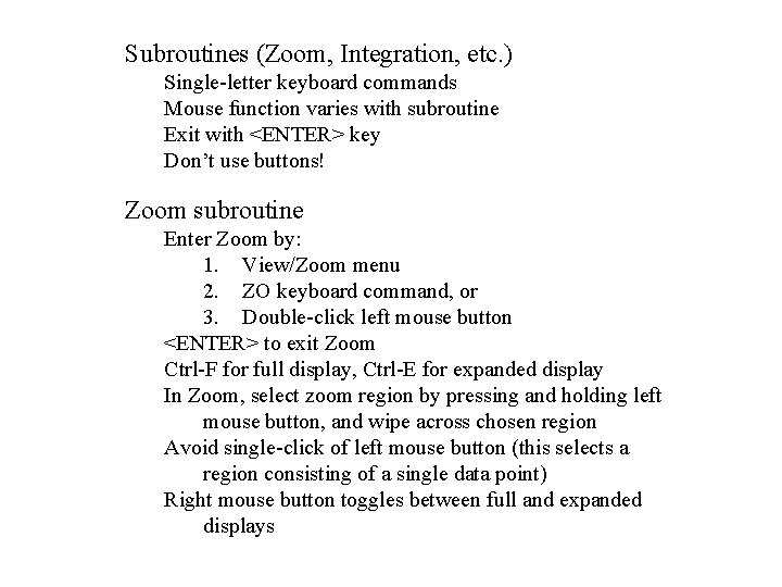 Subroutines (Zoom, Integration, etc. ) Single-letter keyboard commands Mouse function varies with subroutine Exit
