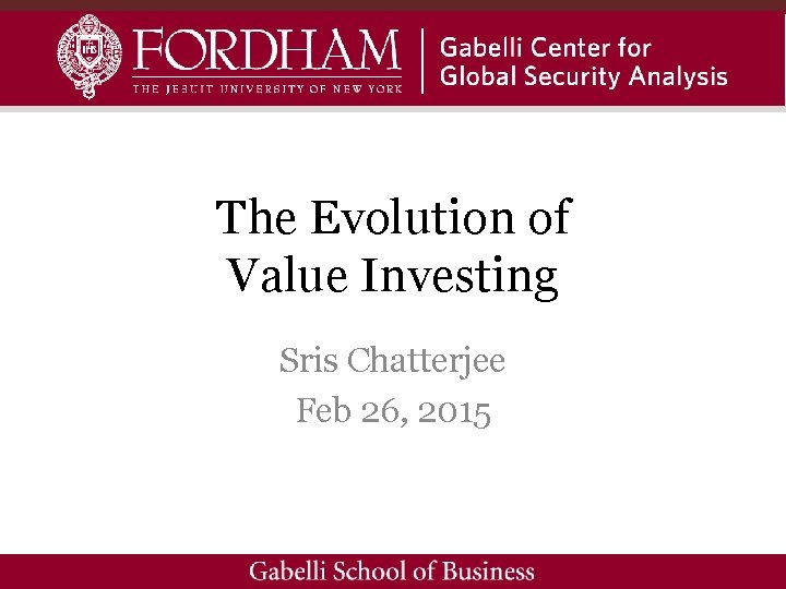 The Evolution of Value Investing Sris Chatterjee Feb 26, 2015 
