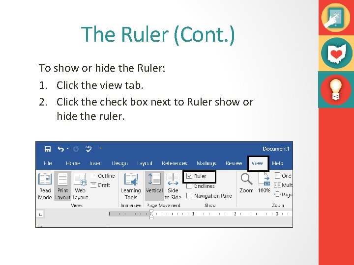 The Ruler (Cont. ) To show or hide the Ruler: 1. Click the view