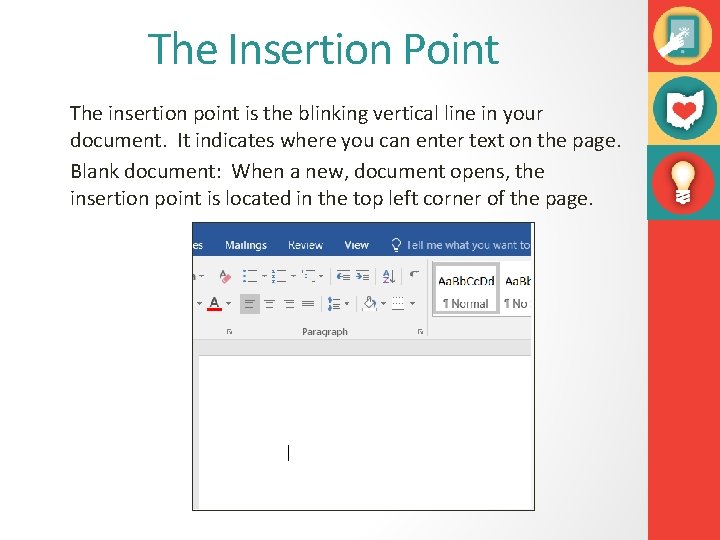 The Insertion Point The insertion point is the blinking vertical line in your document.