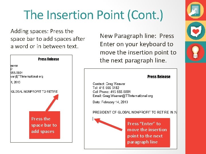 The Insertion Point (Cont. ) Adding spaces: Press the space bar to add spaces