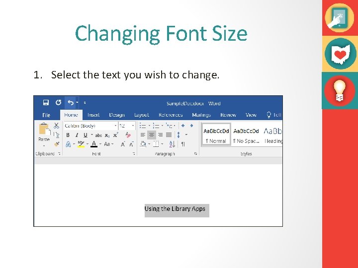 Changing Font Size 1. Select the text you wish to change. 