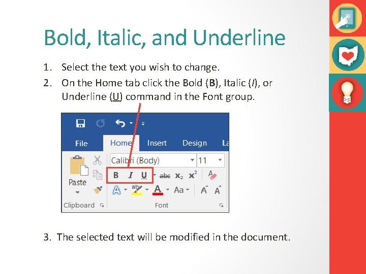 Bold, Italic, and Underline 1. Select the text you wish to change. 2. On