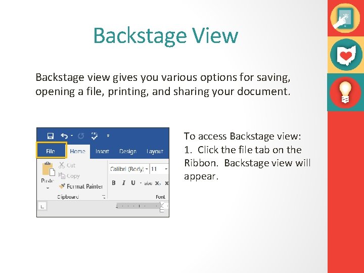 Backstage View Backstage view gives you various options for saving, opening a file, printing,