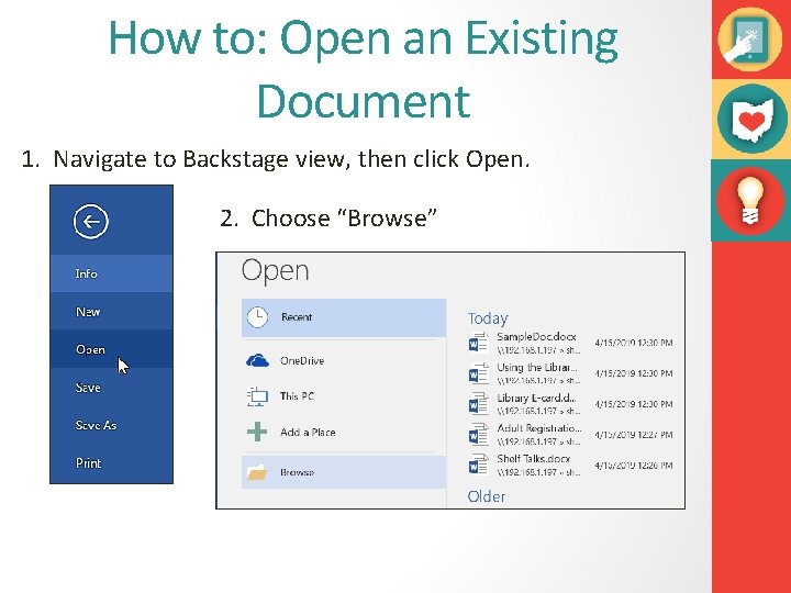 How to: Open an Existing Document 1. Navigate to Backstage view, then click Open.