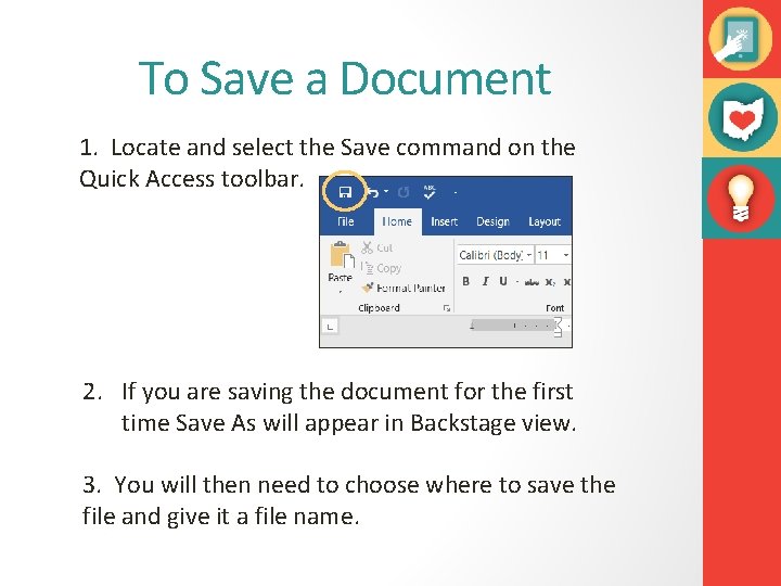 To Save a Document 1. Locate and select the Save command on the Quick