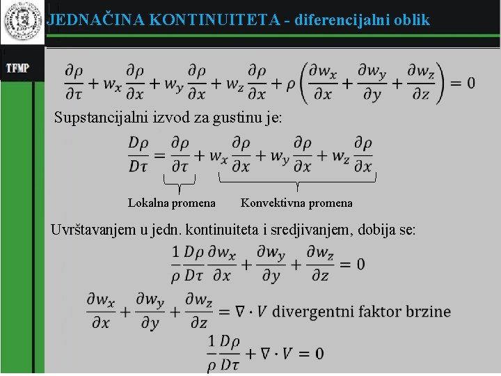 JEDNAČINA KONTINUITETA - diferencijalni oblik � Supstancijalni izvod za gustinu je: � Lokalna promena