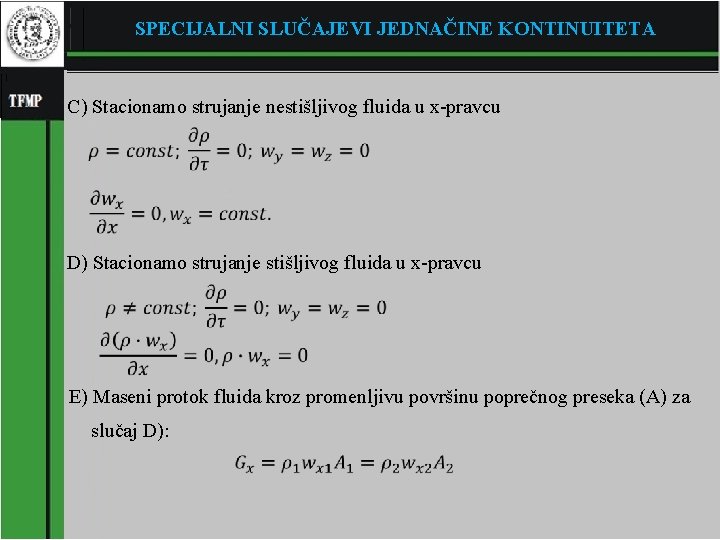 SPECIJALNI SLUČAJEVI JEDNAČINE KONTINUITETA C) Stacionamo strujanje nestišljivog fluida u x-pravcu � � D)