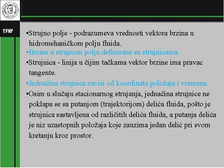  • Strujno polje - podrazumeva vrednosti vektora brzina u hidromehaničkom polju fluida. •