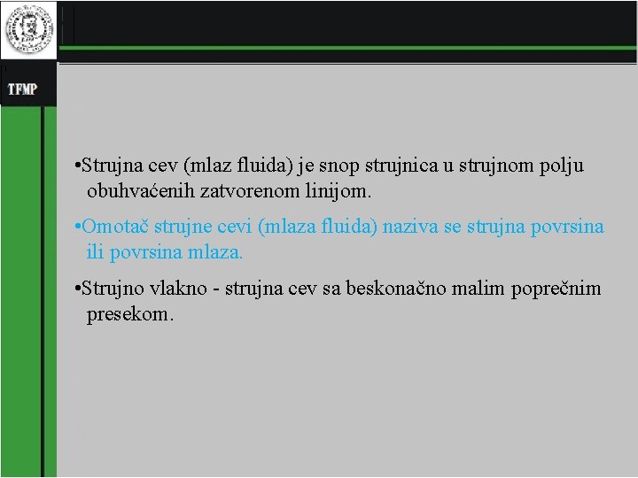  • Strujna cev (mlaz fluida) je snop strujnica u strujnom polju obuhvaćenih zatvorenom