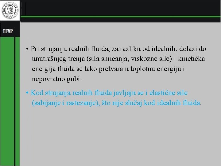  • Pri strujanju realnih fluida, za razliku od idealnih, dolazi do unutrašnjeg trenja