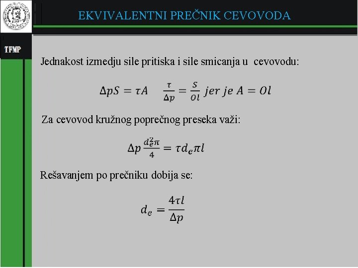 EKVIVALENTNI PREČNIK CEVOVODA Jednakost izmedju sile pritiska i sile smicanja u cevovodu: � Za