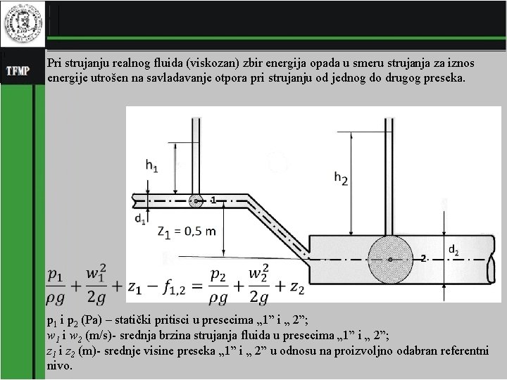 Pri strujanju realnog fluida (viskozan) zbir energija opada u smeru strujanja za iznos energije