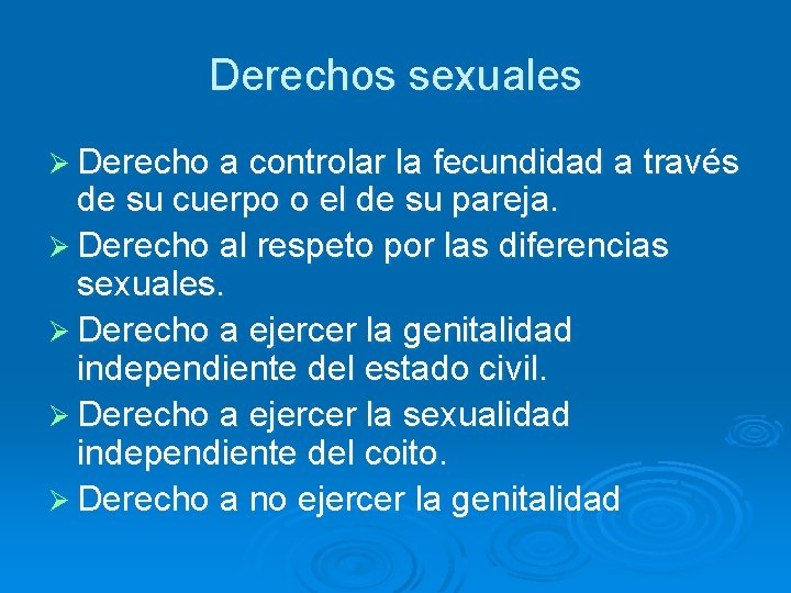 Derechos sexuales Ø Derecho a controlar la fecundidad a través de su cuerpo o