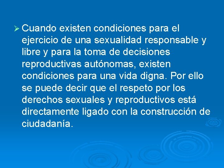 Ø Cuando existen condiciones para el ejercicio de una sexualidad responsable y libre y