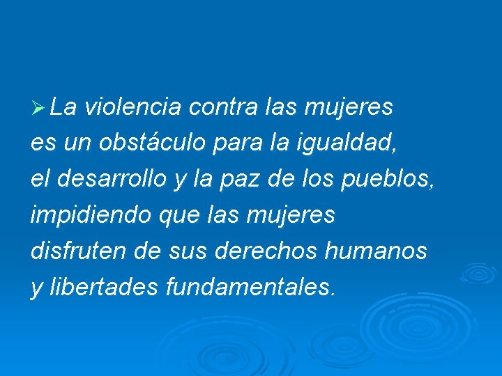 Ø La violencia contra las mujeres es un obstáculo para la igualdad, el desarrollo