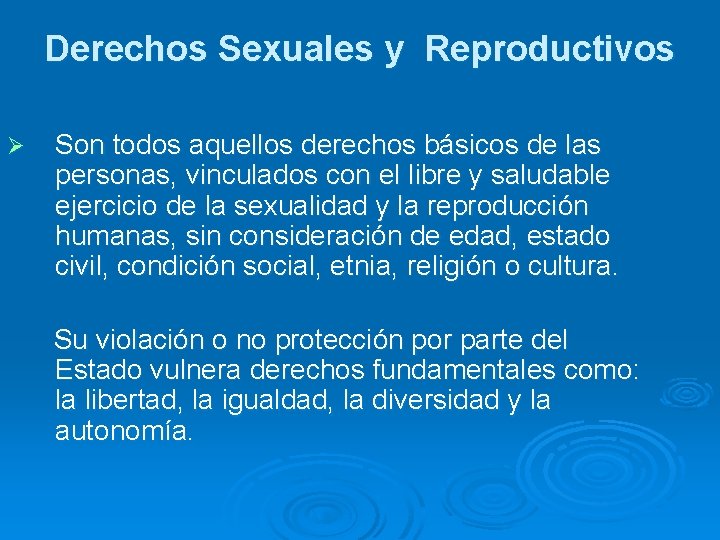 Derechos Sexuales y Reproductivos Ø Son todos aquellos derechos básicos de las personas, vinculados