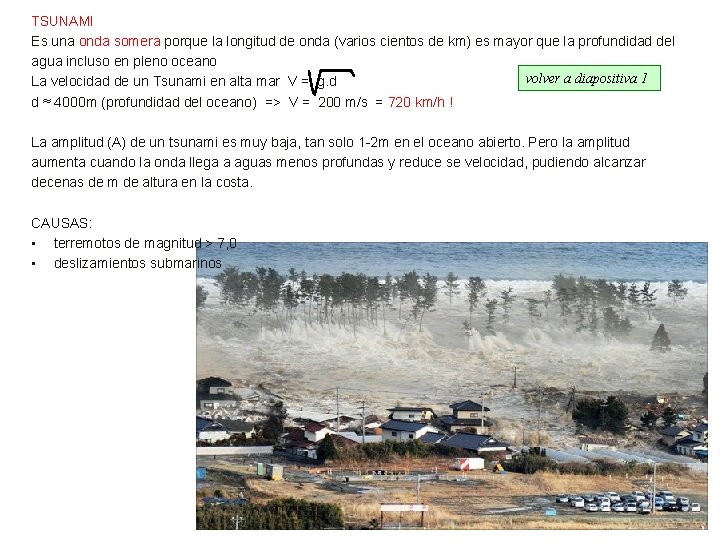 TSUNAMI Es una onda somera porque la longitud de onda (varios cientos de km)