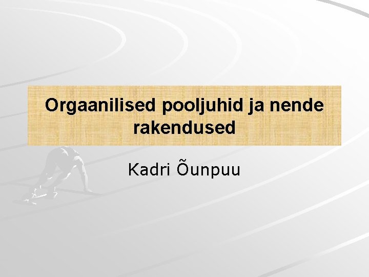 Orgaanilised pooljuhid ja nende rakendused Kadri Õunpuu Orgaanilised pooljuhid ja nende rakendused Kadri Õunpuu
