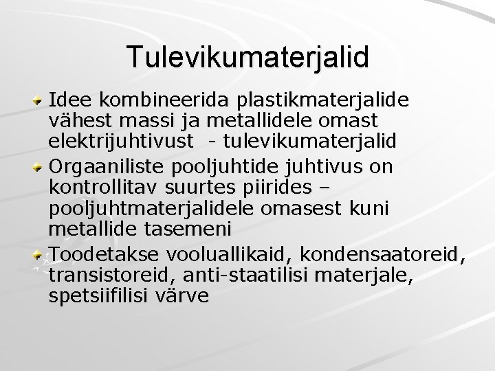 Tulevikumaterjalid Idee kombineerida plastikmaterjalide vähest massi ja metallidele omast elektrijuhtivust - tulevikumaterjalid Orgaaniliste pooljuhtide Tulevikumaterjalid Idee kombineerida plastikmaterjalide vähest massi ja metallidele omast elektrijuhtivust - tulevikumaterjalid Orgaaniliste pooljuhtide