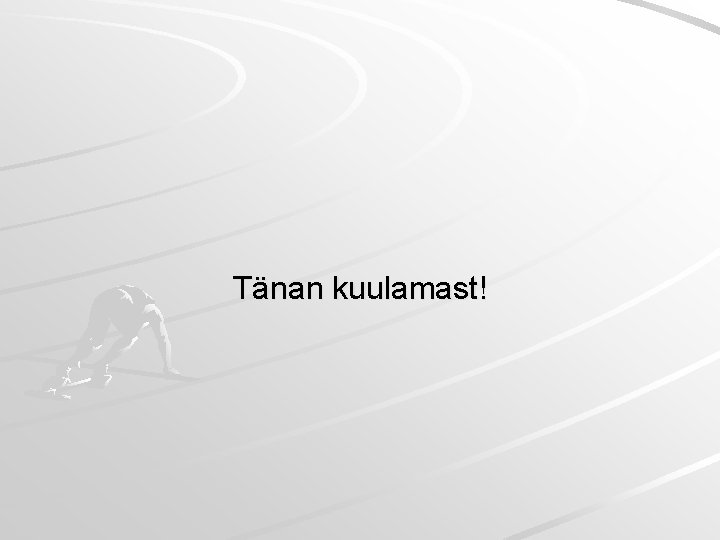 Tänan kuulamast! Tänan kuulamast!