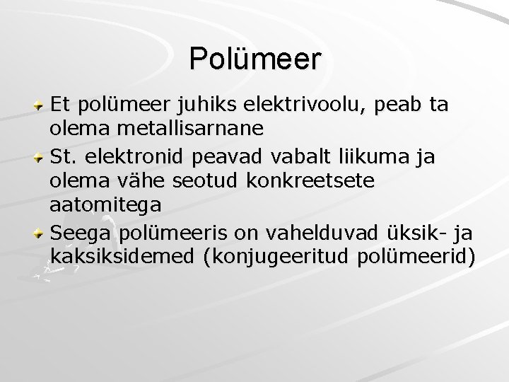 Polümeer Et polümeer juhiks elektrivoolu, peab ta olema metallisarnane St. elektronid peavad vabalt liikuma Polümeer Et polümeer juhiks elektrivoolu, peab ta olema metallisarnane St. elektronid peavad vabalt liikuma