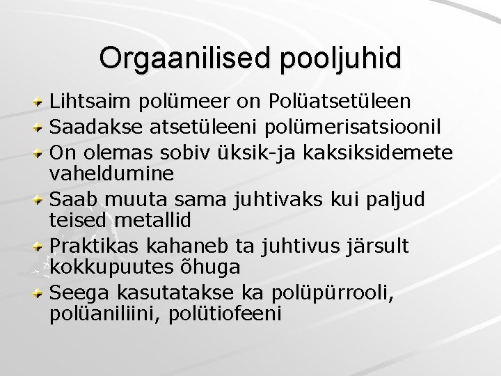 Orgaanilised pooljuhid Lihtsaim polümeer on Polüatsetüleen Saadakse atsetüleeni polümerisatsioonil On olemas sobiv üksik-ja kaksiksidemete Orgaanilised pooljuhid Lihtsaim polümeer on Polüatsetüleen Saadakse atsetüleeni polümerisatsioonil On olemas sobiv üksik-ja kaksiksidemete