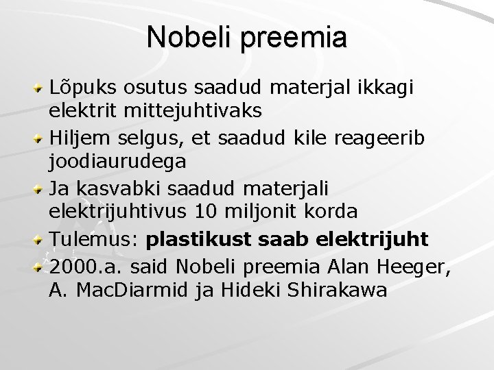 Nobeli preemia Lõpuks osutus saadud materjal ikkagi elektrit mittejuhtivaks Hiljem selgus, et saadud kile Nobeli preemia Lõpuks osutus saadud materjal ikkagi elektrit mittejuhtivaks Hiljem selgus, et saadud kile