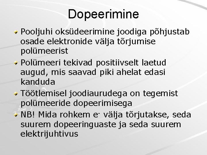 Dopeerimine Pooljuhi oksüdeerimine joodiga põhjustab osade elektronide välja tõrjumise polümeerist Polümeeri tekivad positiivselt laetud Dopeerimine Pooljuhi oksüdeerimine joodiga põhjustab osade elektronide välja tõrjumise polümeerist Polümeeri tekivad positiivselt laetud