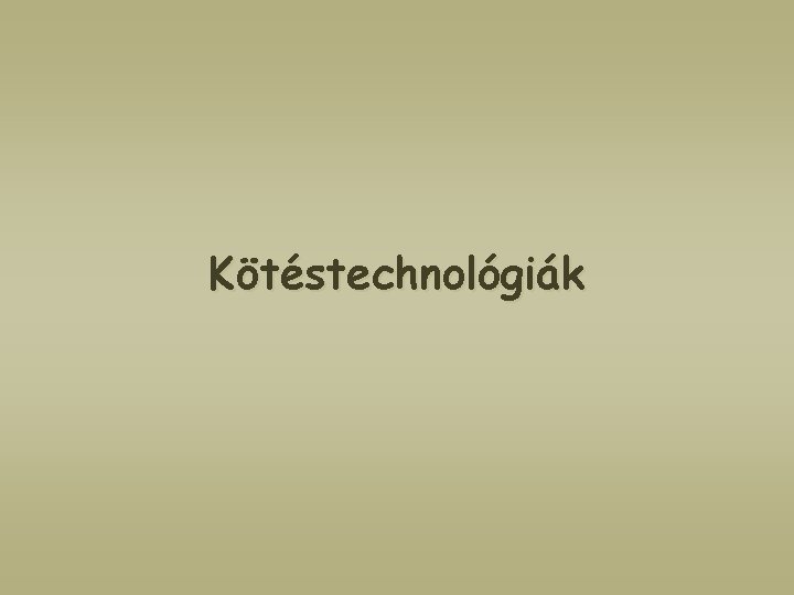 Kötéstechnológiák 