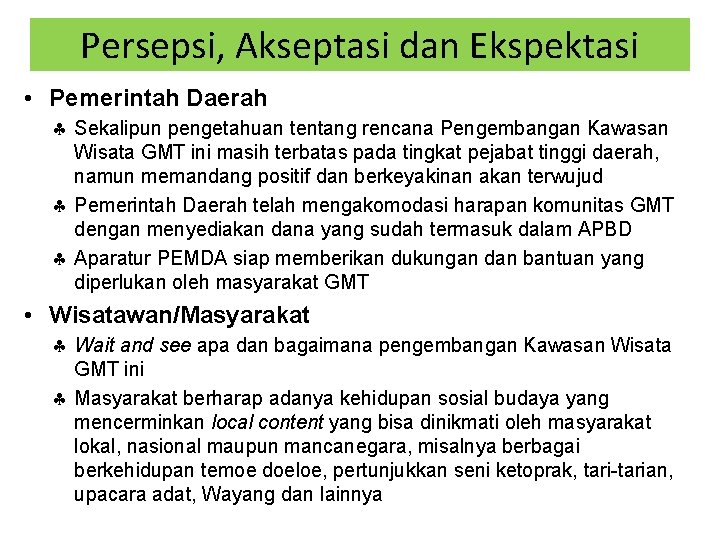 Persepsi, Akseptasi dan Ekspektasi • Pemerintah Daerah § Sekalipun pengetahuan tentang rencana Pengembangan Kawasan