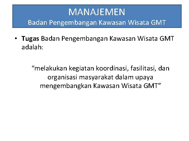 MANAJEMEN Badan Pengembangan Kawasan Wisata GMT • Tugas Badan Pengembangan Kawasan Wisata GMT adalah:
