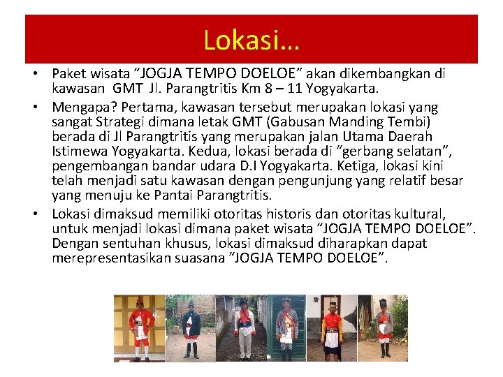 Lokasi… • Paket wisata “JOGJA TEMPO DOELOE” akan dikembangkan di kawasan GMT Jl. Parangtritis