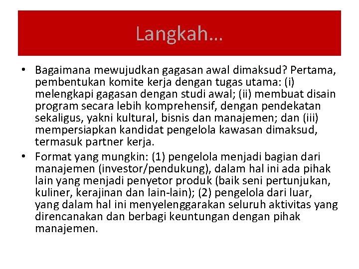 Langkah… • Bagaimana mewujudkan gagasan awal dimaksud? Pertama, pembentukan komite kerja dengan tugas utama: