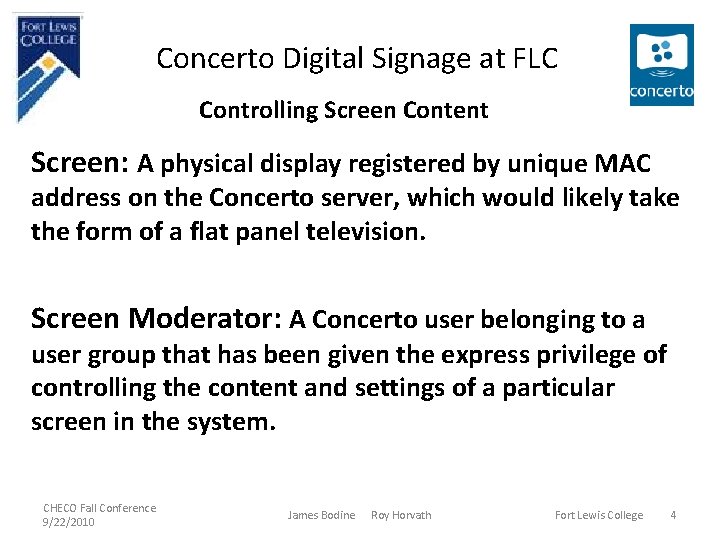 Concerto Digital Signage at FLC Controlling Screen Content Screen: A physical display registered by