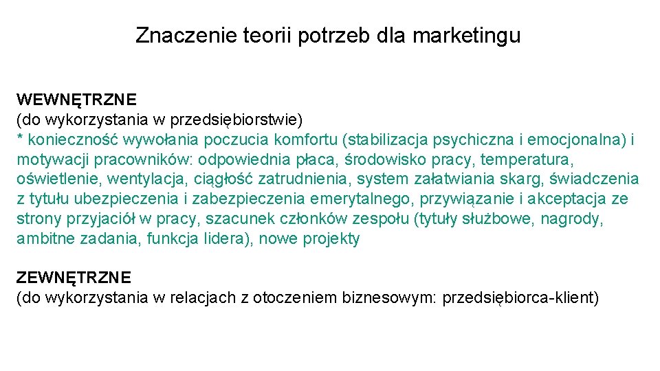 Znaczenie teorii potrzeb dla marketingu WEWNĘTRZNE (do wykorzystania w przedsiębiorstwie) * konieczność wywołania poczucia