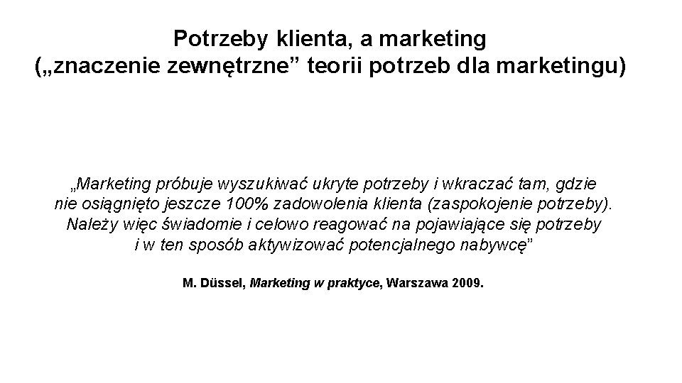 Potrzeby klienta, a marketing („znaczenie zewnętrzne” teorii potrzeb dla marketingu) „Marketing próbuje wyszukiwać ukryte