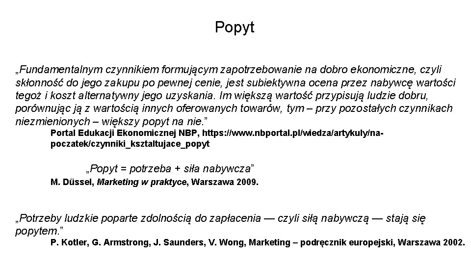 Popyt „Fundamentalnym czynnikiem formującym zapotrzebowanie na dobro ekonomiczne, czyli skłonność do jego zakupu po