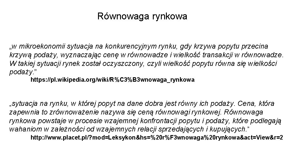 Równowaga rynkowa „w mikroekonomii sytuacja na konkurencyjnym rynku, gdy krzywa popytu przecina krzywą podaży,