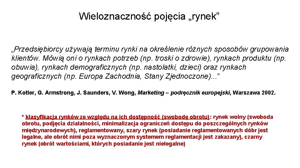 Wieloznaczność pojęcia „rynek” „Przedsiębiorcy używają terminu rynki na określenie różnych sposobów grupowania klientów. Mówią