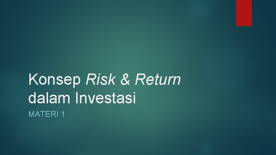 Konsep Risk & Return dalam Investasi MATERI 1 