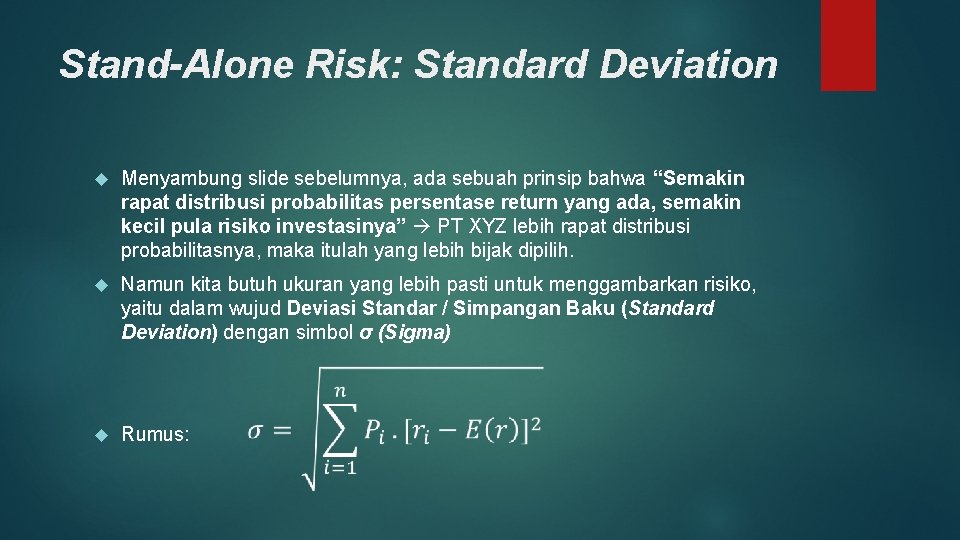 Stand-Alone Risk: Standard Deviation Menyambung slide sebelumnya, ada sebuah prinsip bahwa “Semakin rapat distribusi