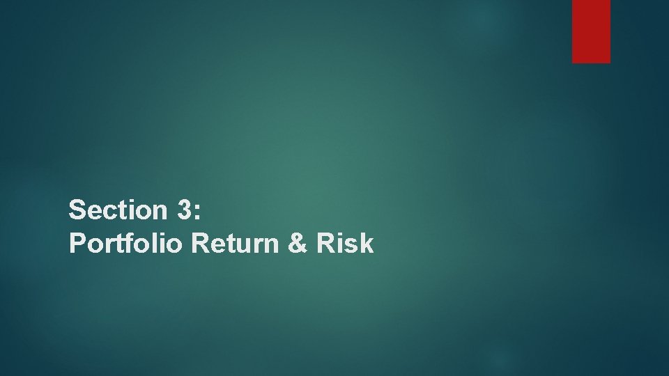 Section 3: Portfolio Return & Risk 