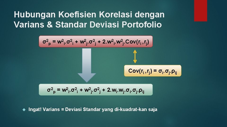 Hubungan Koefisien Korelasi dengan Varians & Standar Deviasi Portofolio σ2 p = w 2