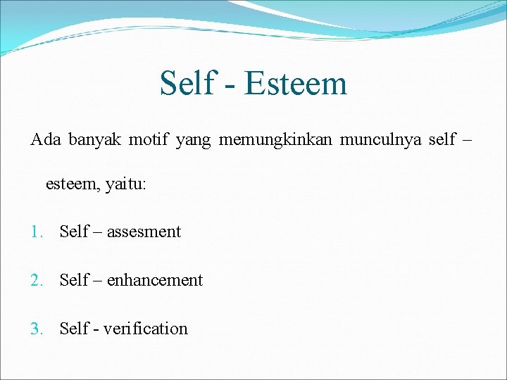 Self - Esteem Ada banyak motif yang memungkinkan munculnya self – esteem, yaitu: 1. Self - Esteem Ada banyak motif yang memungkinkan munculnya self – esteem, yaitu: 1.
