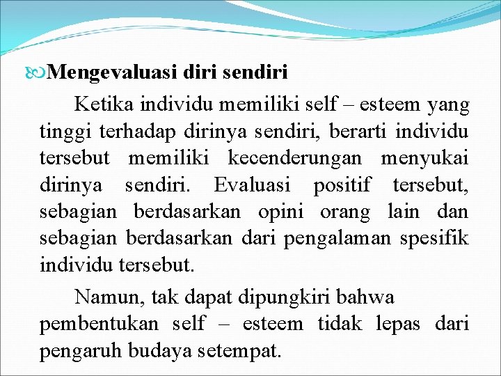 Mengevaluasi diri sendiri Ketika individu memiliki self – esteem yang tinggi terhadap dirinya Mengevaluasi diri sendiri Ketika individu memiliki self – esteem yang tinggi terhadap dirinya
